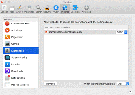 Websites
General Tabs AutoFill Passwords Search Security Privacy Websites Extensions Advanced
General
Allow websites to access the microphone with the settings below:
Content Blockers
Currently Open Websites
Auto-Play
grampysgames.herokuapp.com
G page Zoom
Camera
Microphone
Screen Sharing
Location
Downloads
Notifications
Remove
Pop-up Windows
When visiting other websites:
Allow
Ask